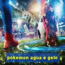 pokemon agua e gelo